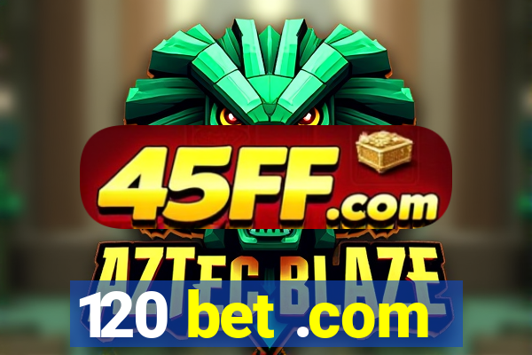 120 bet .com